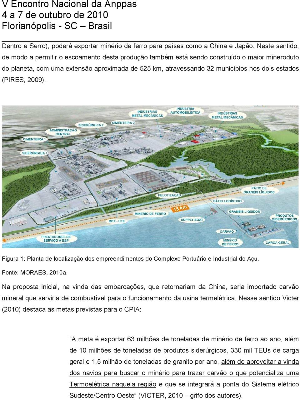 estados (PIRES, 2009). Figura 1: Planta de localização dos empreendimentos do Complexo Portuário e Industrial do Açu. Fonte: MORAES, 2010a.