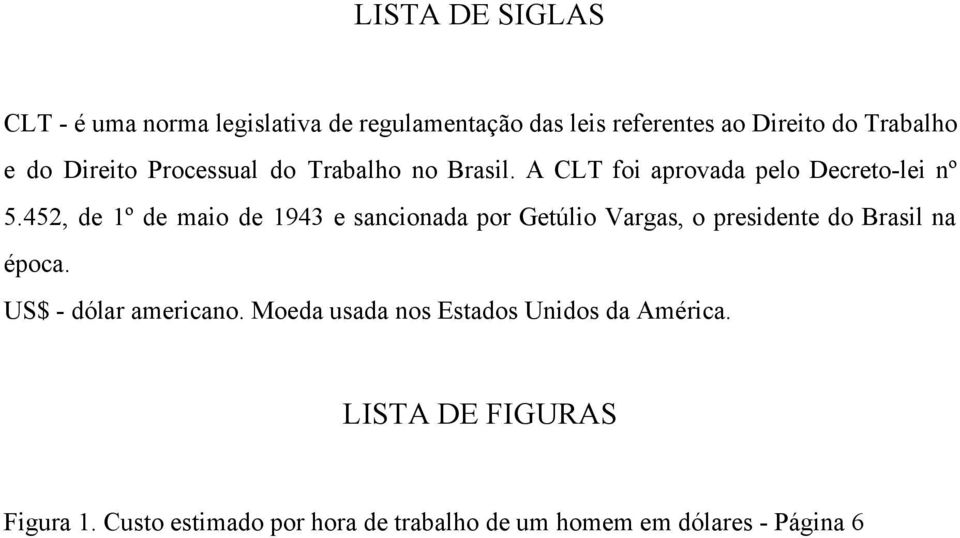 452, de 1º de maio de 1943 e sancionada por Getúlio Vargas, o presidente do Brasil na época.