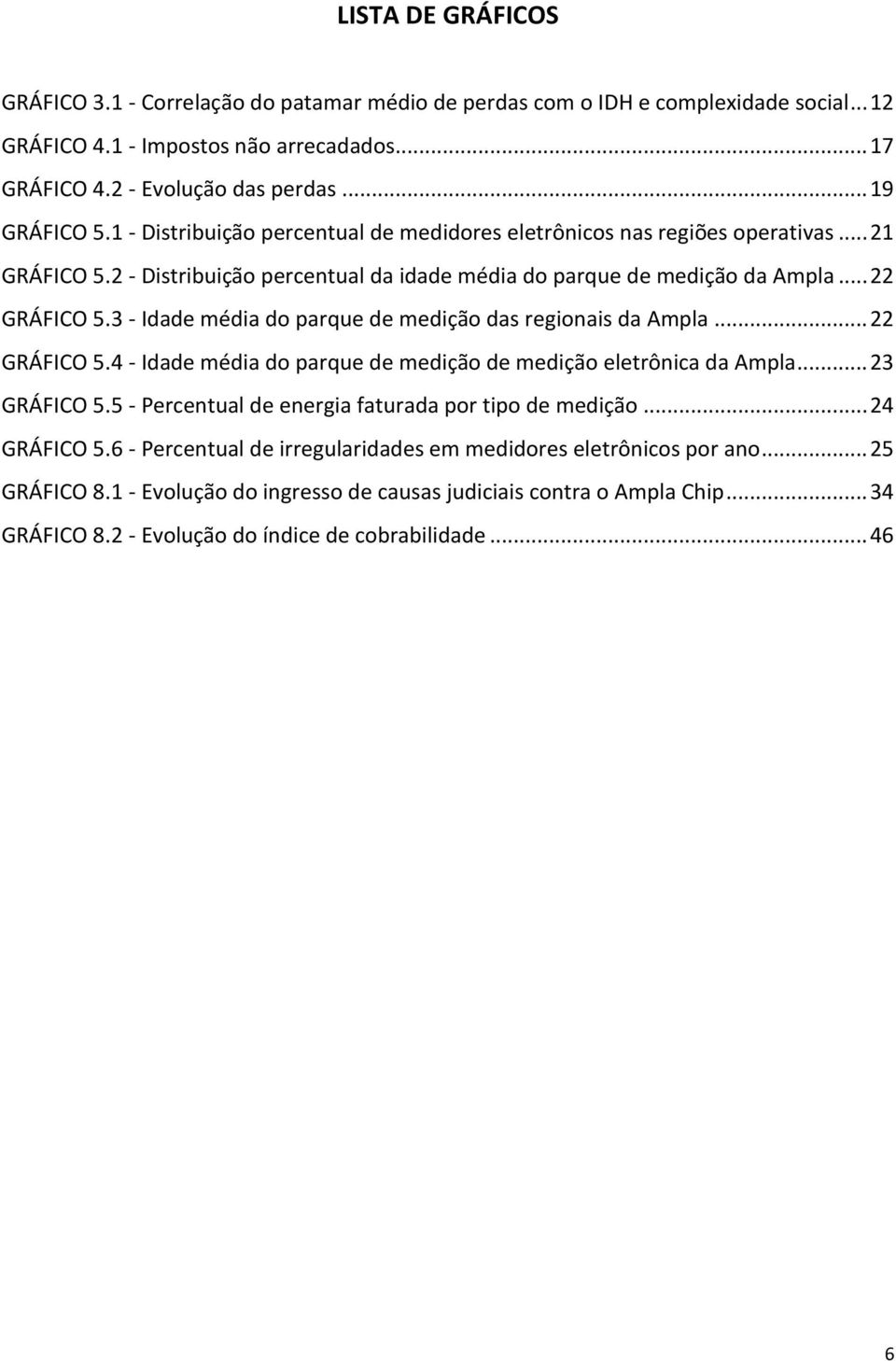 3 - Idade média do parque de medição das regionais da Ampla... 22 GRÁFICO 5.4 - Idade média do parque de medição de medição eletrônica da Ampla... 23 GRÁFICO 5.