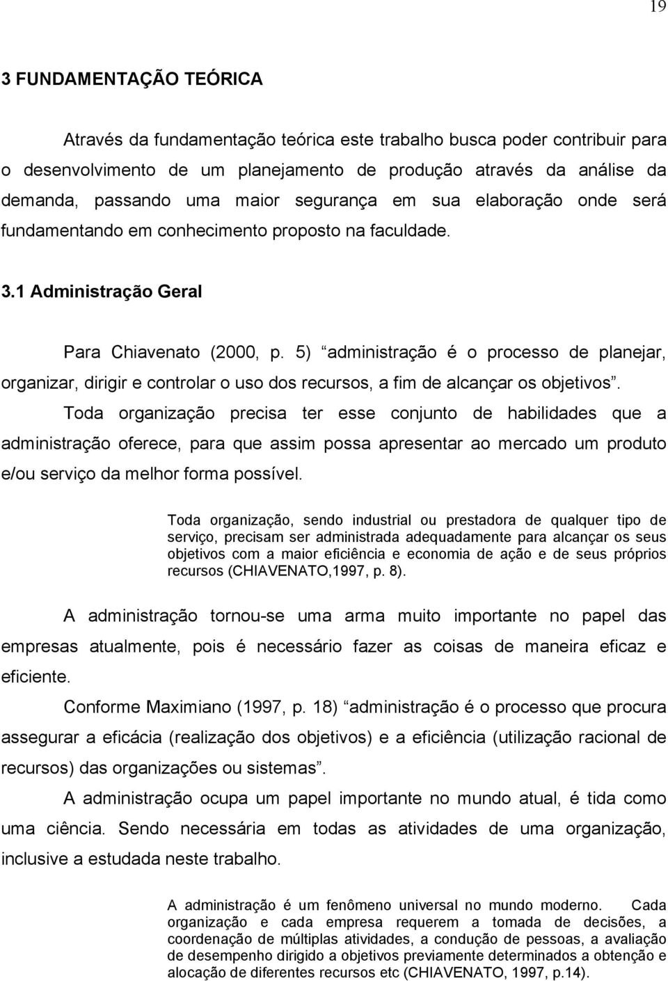 5) administração é o processo de planejar, organizar, dirigir e controlar o uso dos recursos, a fim de alcançar os objetivos.