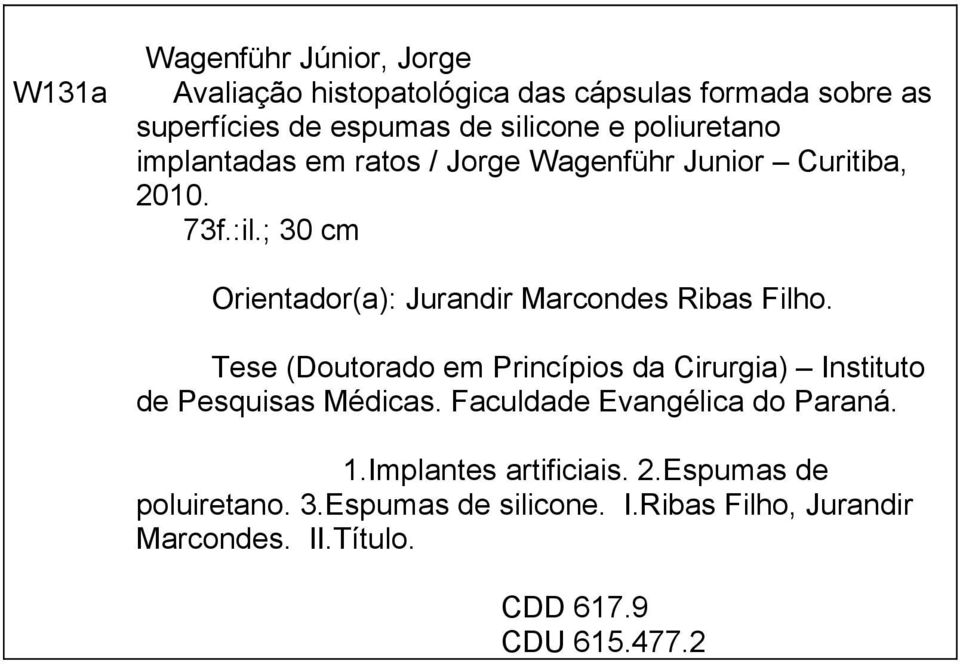 ; 30 cm Orientador(a): Jurandir Marcondes Ribas Filho.