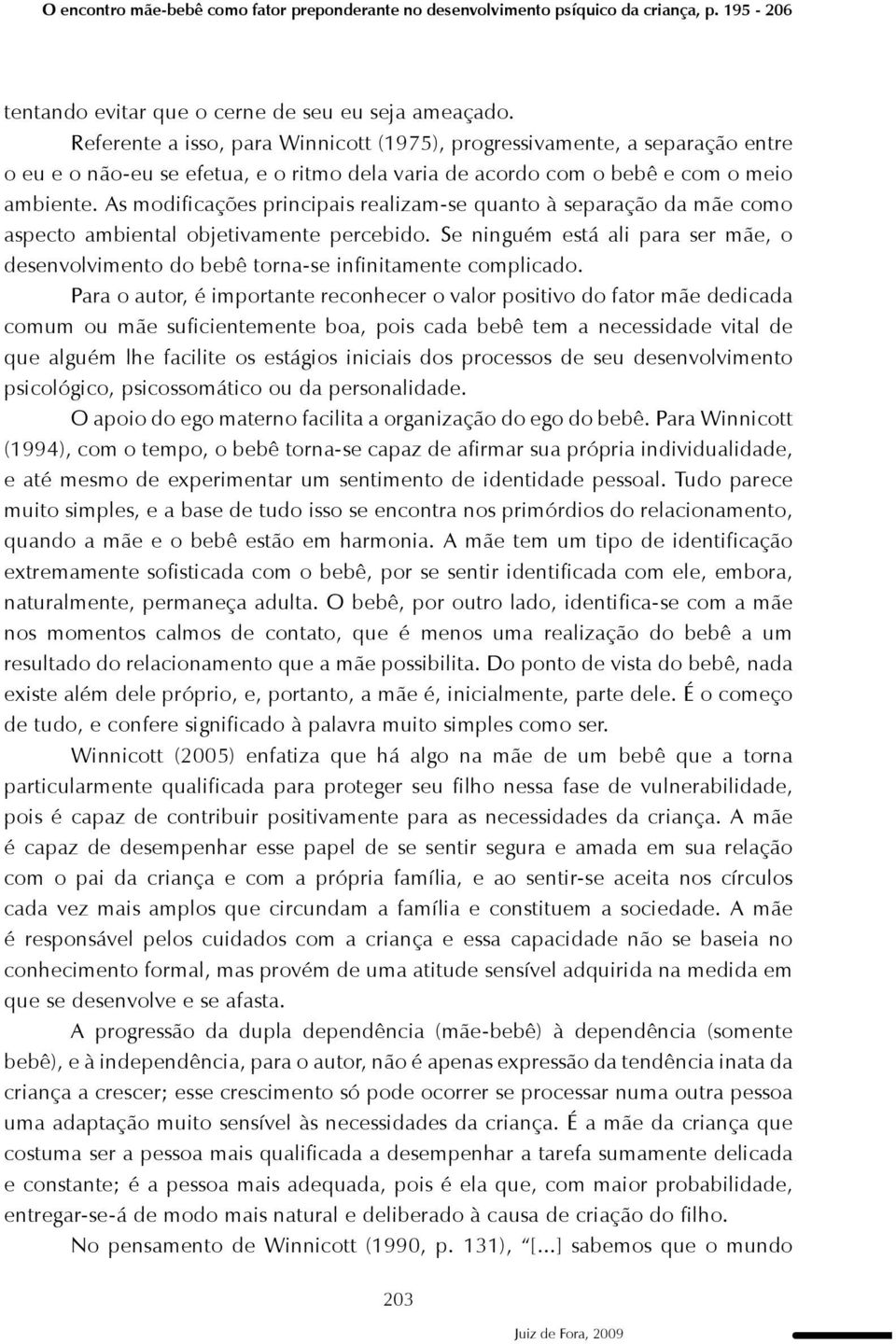 As modificações principais realizam-se quanto à separação da mãe como aspecto ambiental objetivamente percebido.