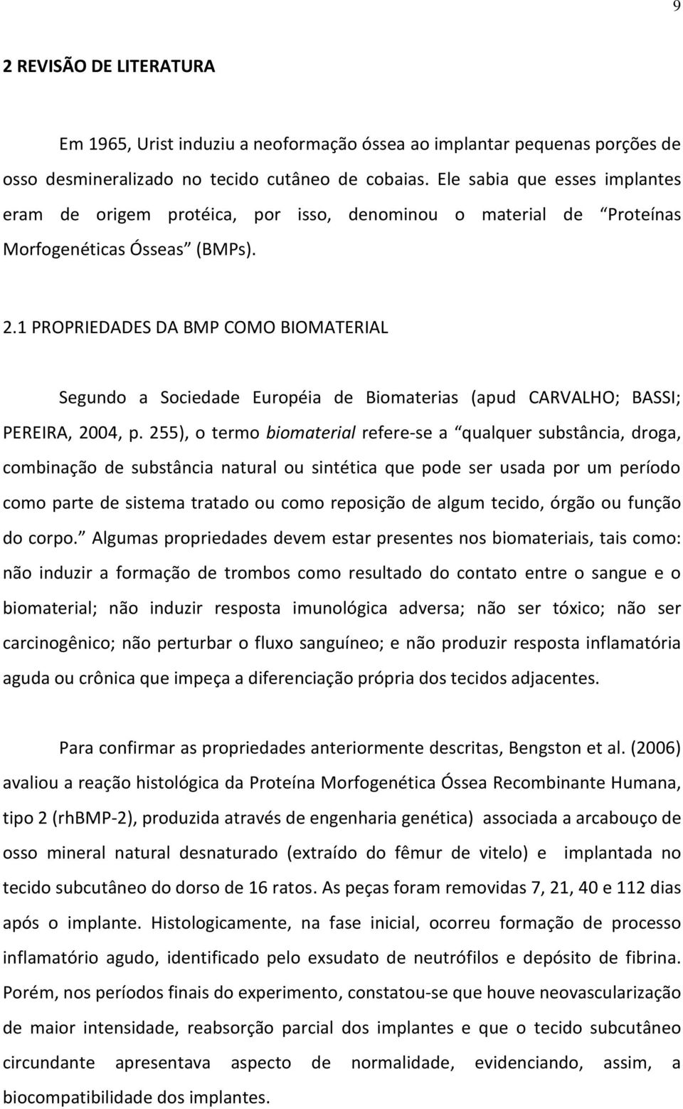 1 PROPRIEDADES DA BMP COMO BIOMATERIAL Segundo a Sociedade Européia de Biomaterias (apud CARVALHO; BASSI; PEREIRA, 2004, p.