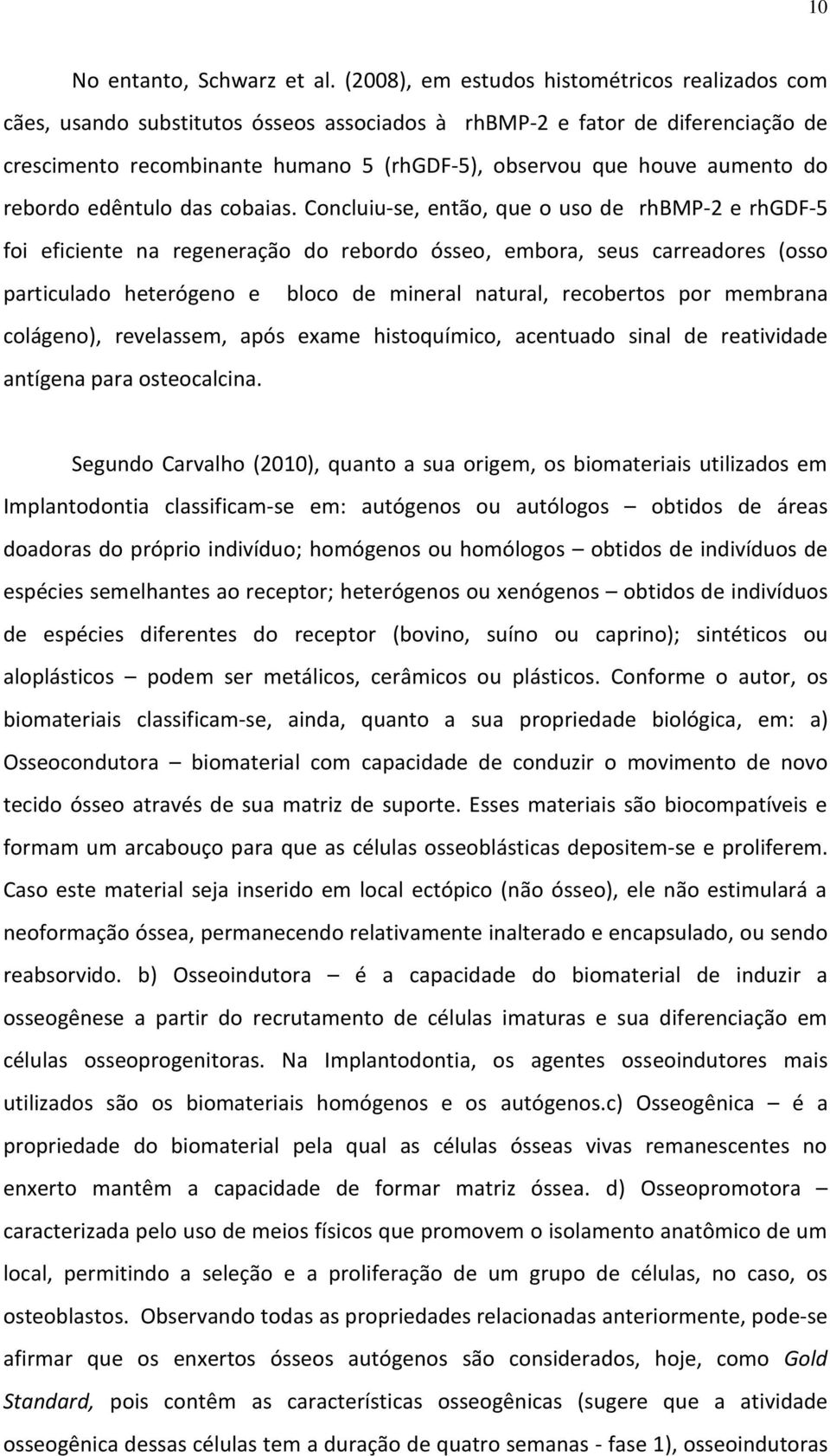 aumento do rebordo edêntulo das cobaias.