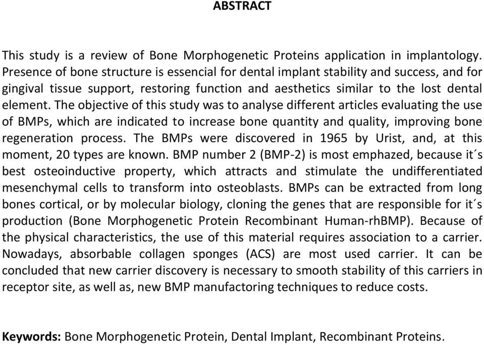 The objective of this study was to analyse different articles evaluating the use of BMPs, which are indicated to increase bone quantity and quality, improving bone regeneration process.
