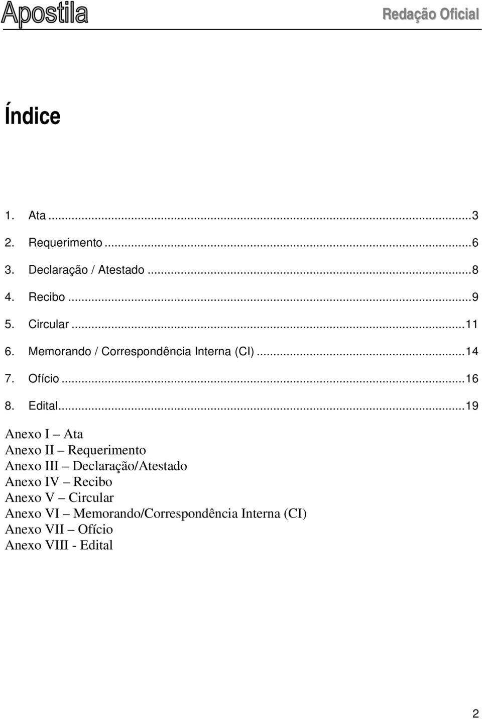 .. 19 Anexo I Ata Anexo II Requerimento Anexo III Declaração/Atestado Anexo IV Recibo Anexo