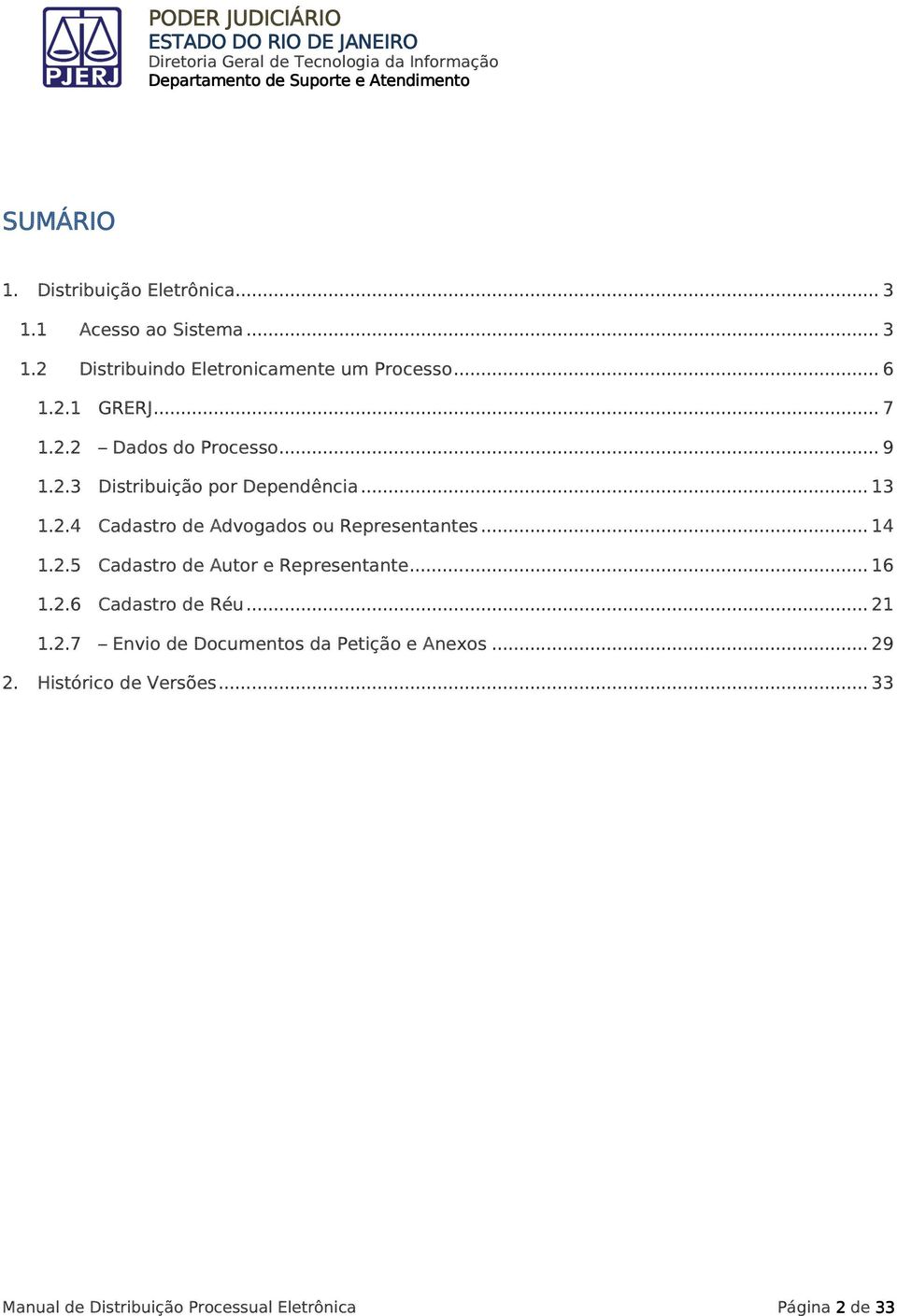 .. 13 Cadastro de Advogados ou Representantes... 14 Cadastro de Autor e Representante... 16 Cadastro de Réu.