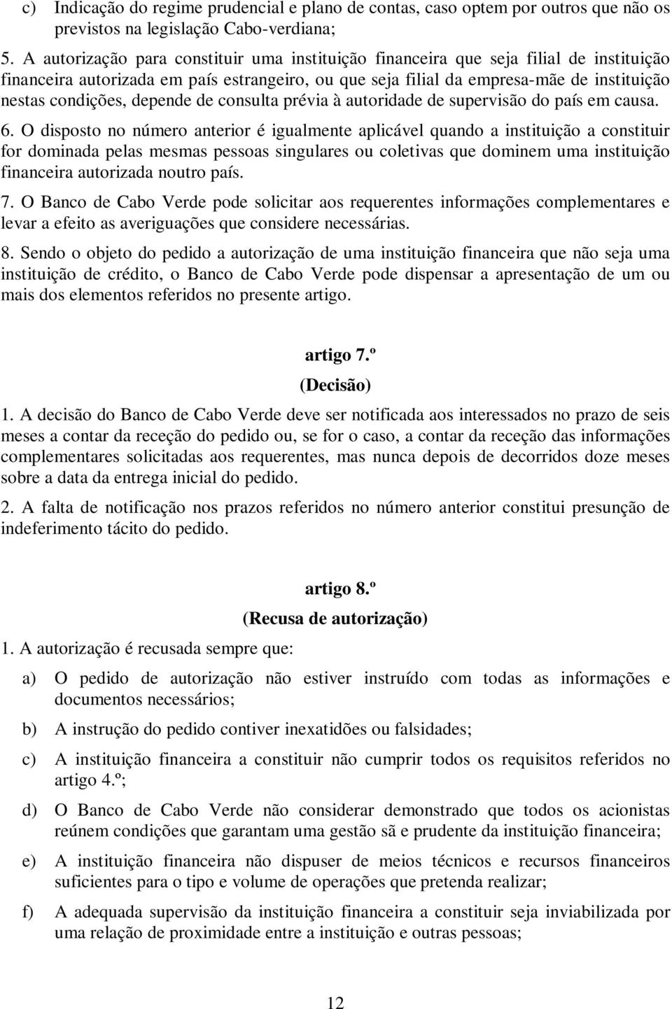 depende de consulta prévia à autoridade de supervisão do país em causa. 6.