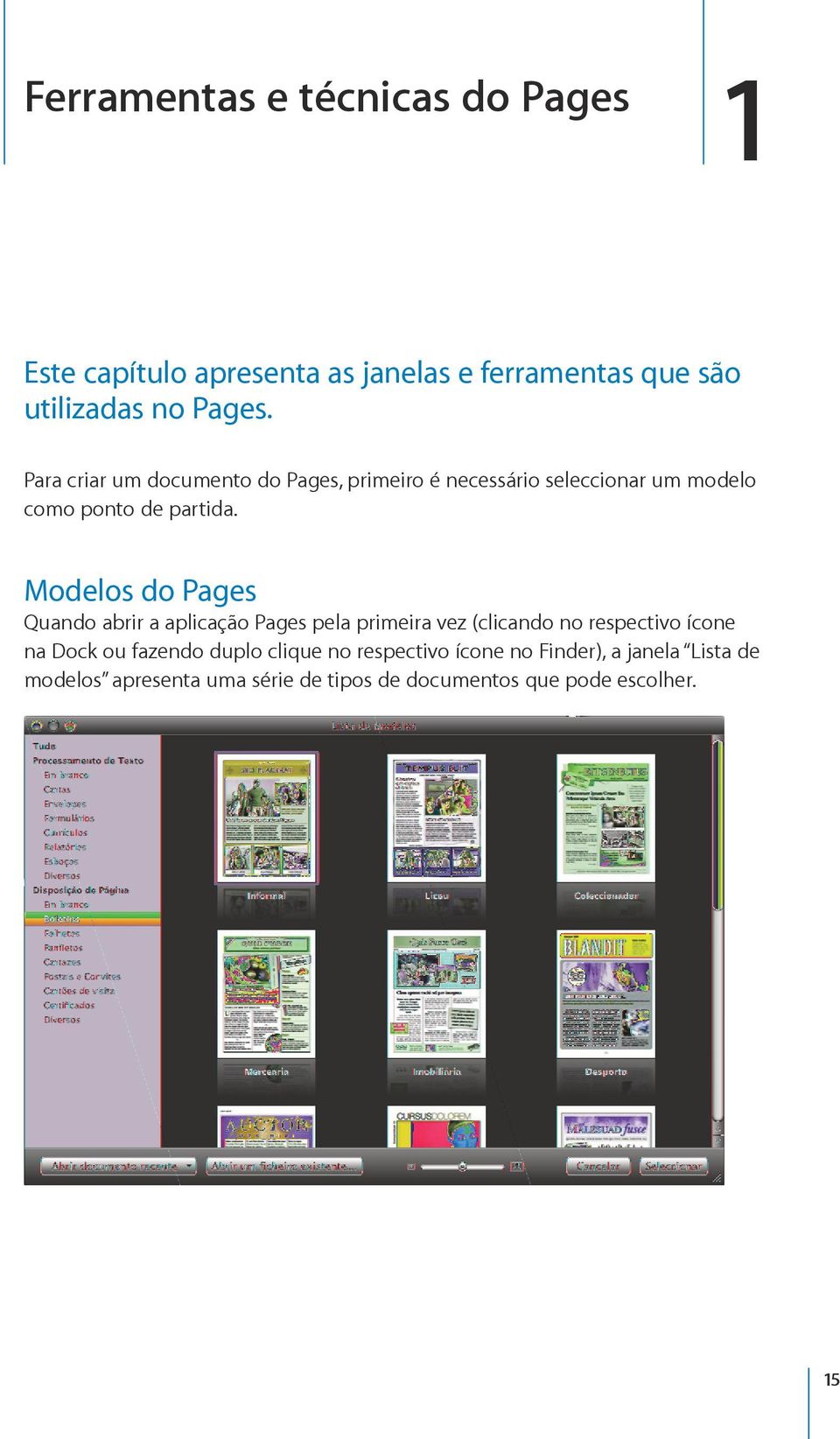 Modelos do Pages Quando abrir a aplicação Pages pela primeira vez (clicando no respectivo ícone na Dock ou fazendo