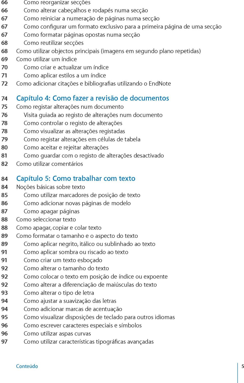 actualizar um índice 71 Como aplicar estilos a um índice 72 Como adicionar citações e bibliografias utilizando o EndNote 74 Capítulo 4: Como fazer a revisão de documentos 75 Como registar alterações