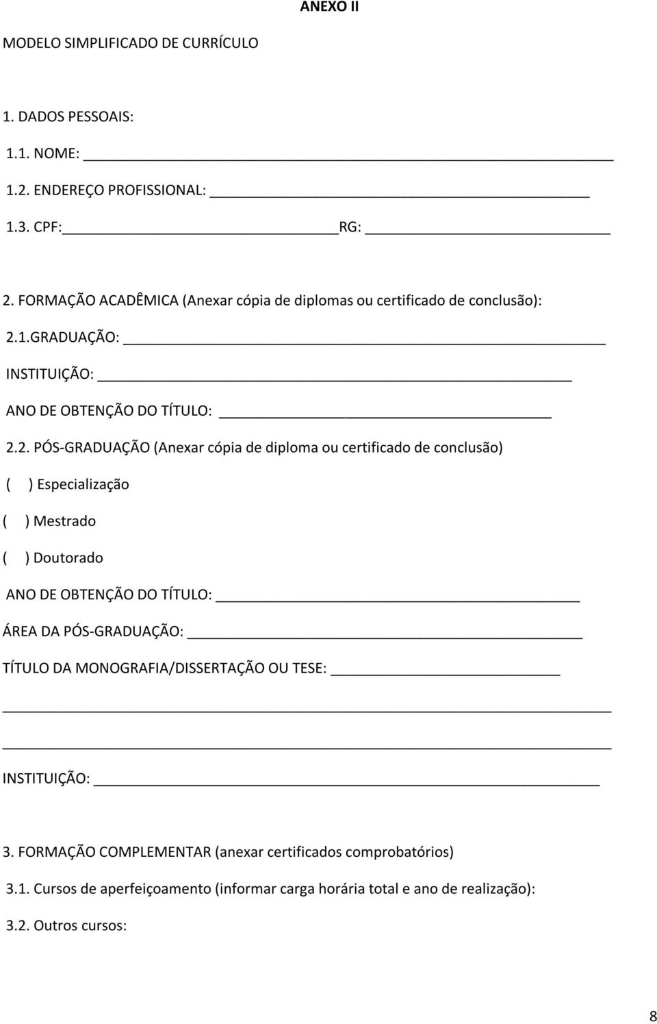 1.GRADUAÇÃO: INSTITUIÇÃO: ANO DE OBTENÇÃO DO TÍTULO: 2.