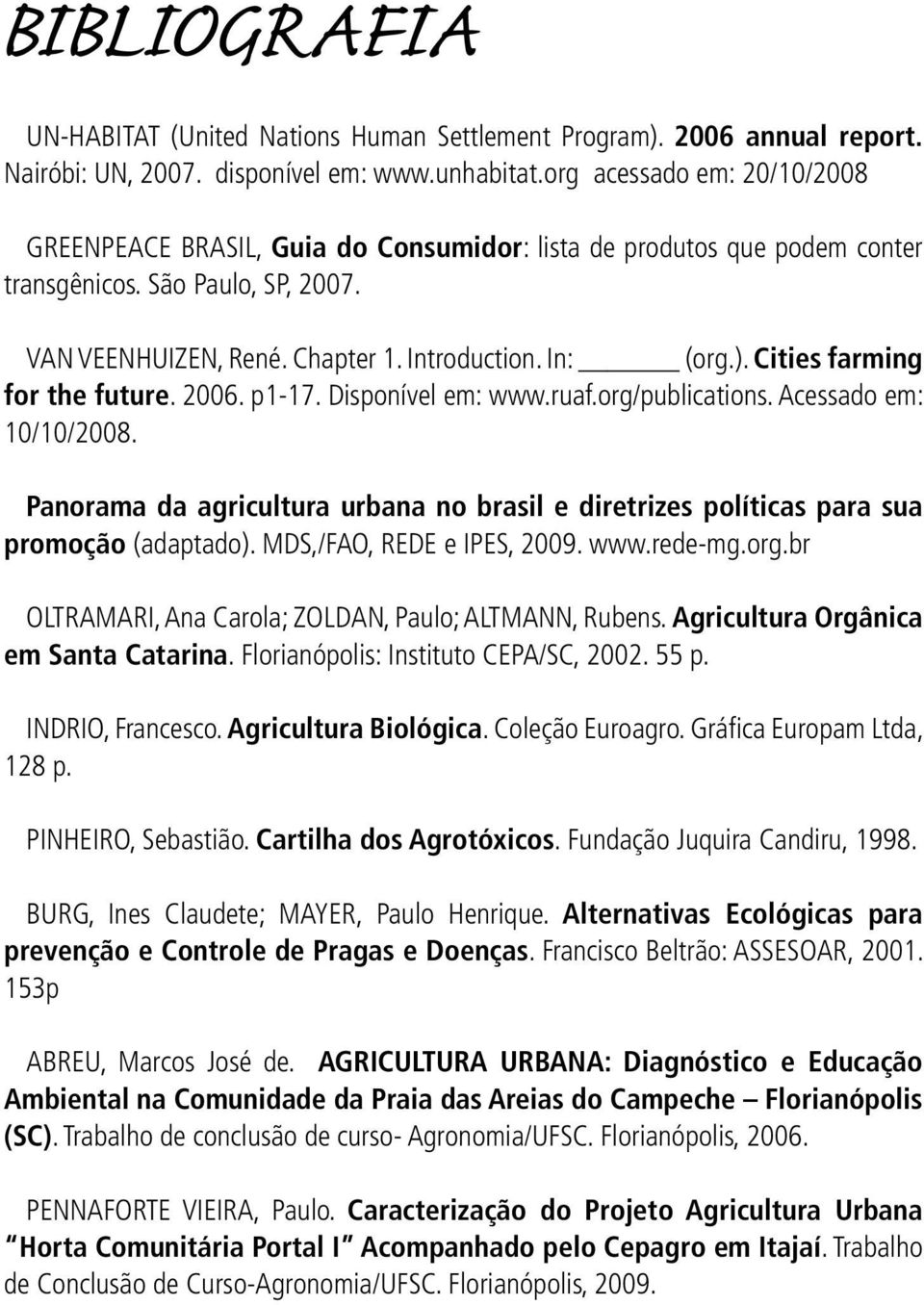 Cities farming for the future. 2006. p1-17. Disponível em: www.ruaf.org/publications. Acessado em: 10/10/2008.