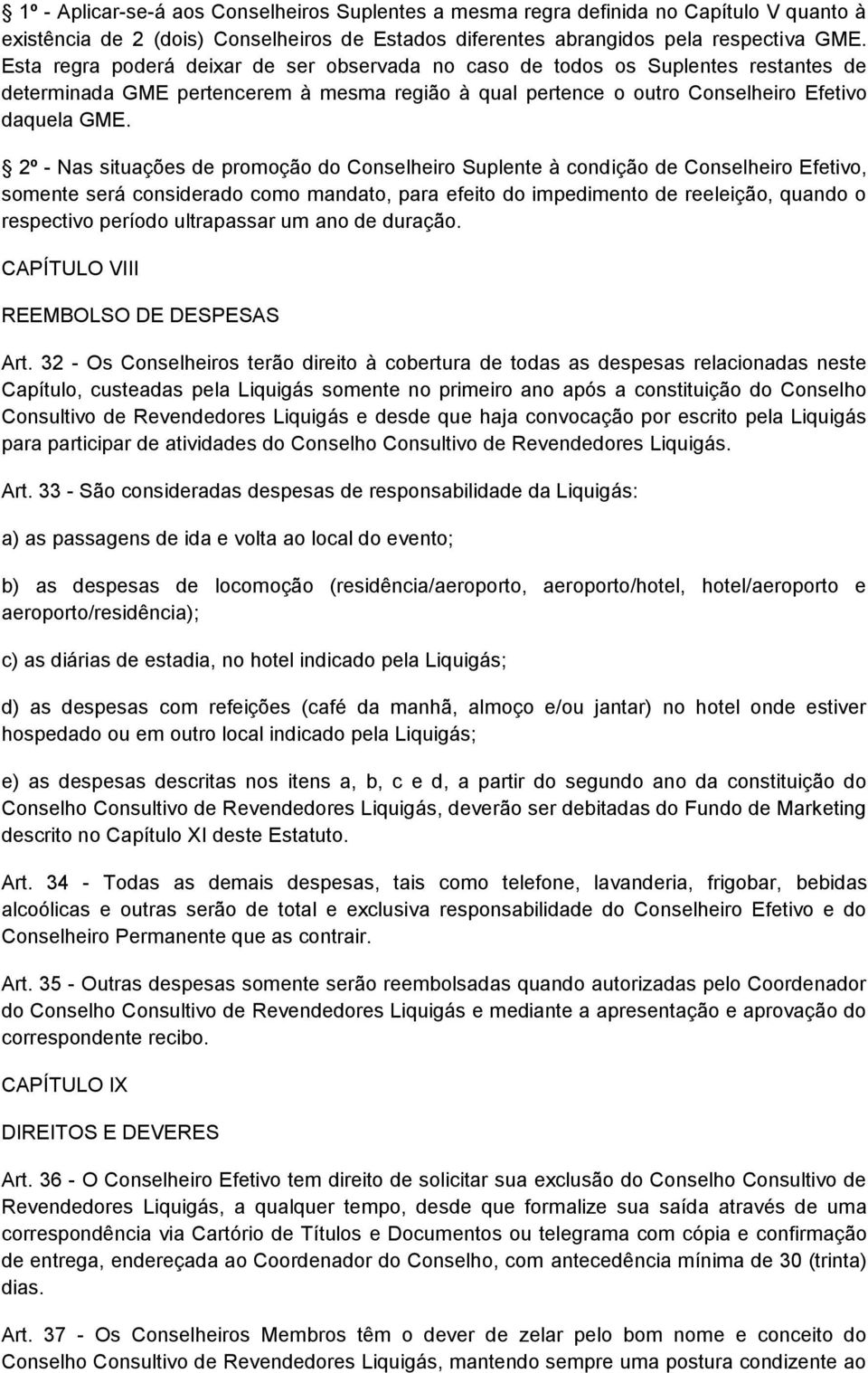 2º - Nas situações de promoção do Conselheiro Suplente à condição de Conselheiro Efetivo, somente será considerado como mandato, para efeito do impedimento de reeleição, quando o respectivo período