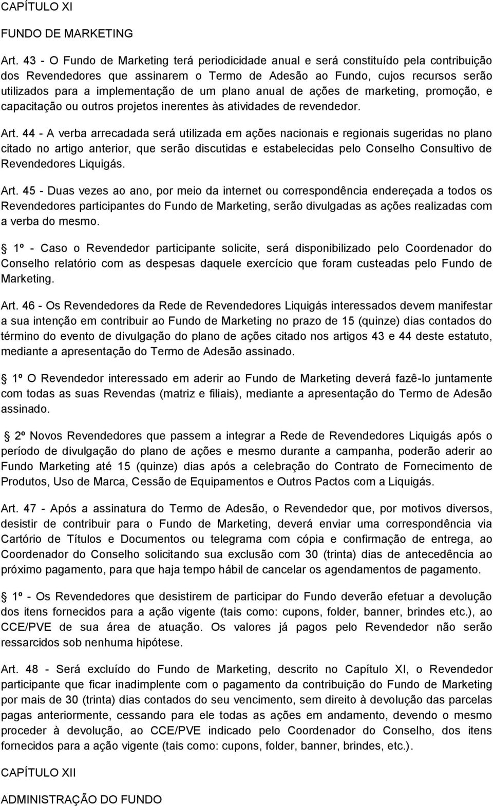 de um plano anual de ações de marketing, promoção, e capacitação ou outros projetos inerentes às atividades de revendedor. Art.