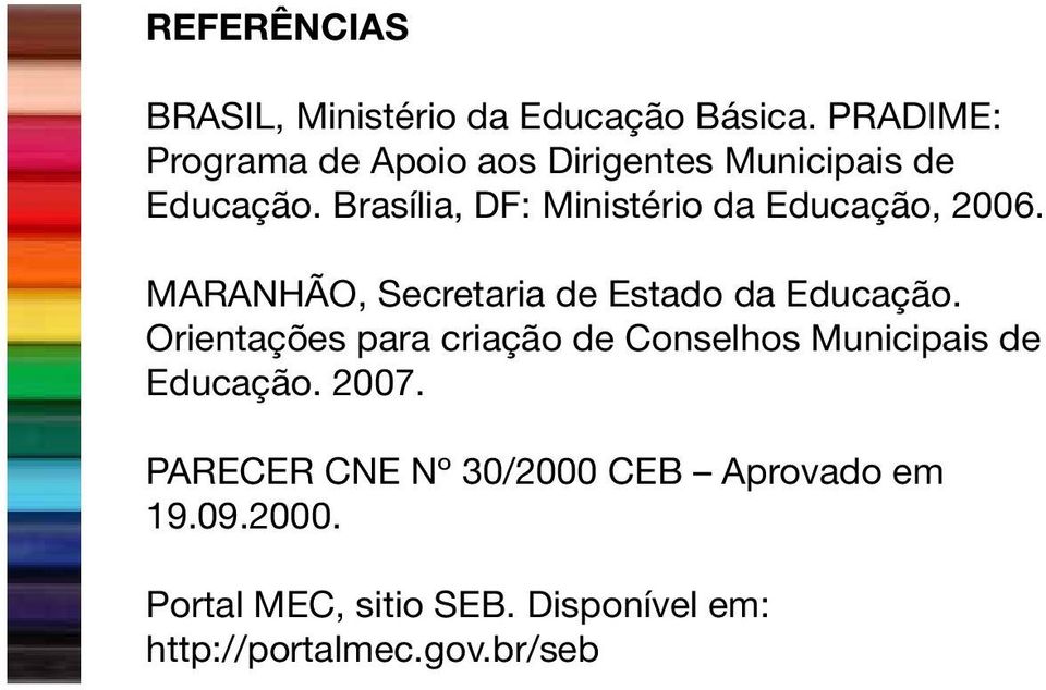 Brasília, DF: Ministério da Educação, 2006. MARANHÃO, Secretaria de Estado da Educação.
