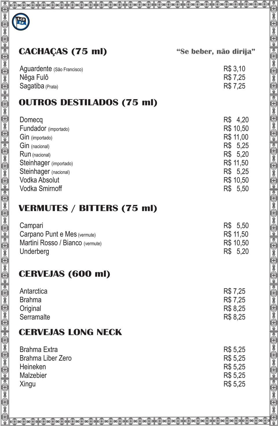 11,00 R$ 5,20 R$ 5,50 VERMUTES / BITTERS (75 ml) Campari Carpano Punt e Mes (vermute) Martini Rosso / Bianco (vermute) Underberg R$ 5,50 R$