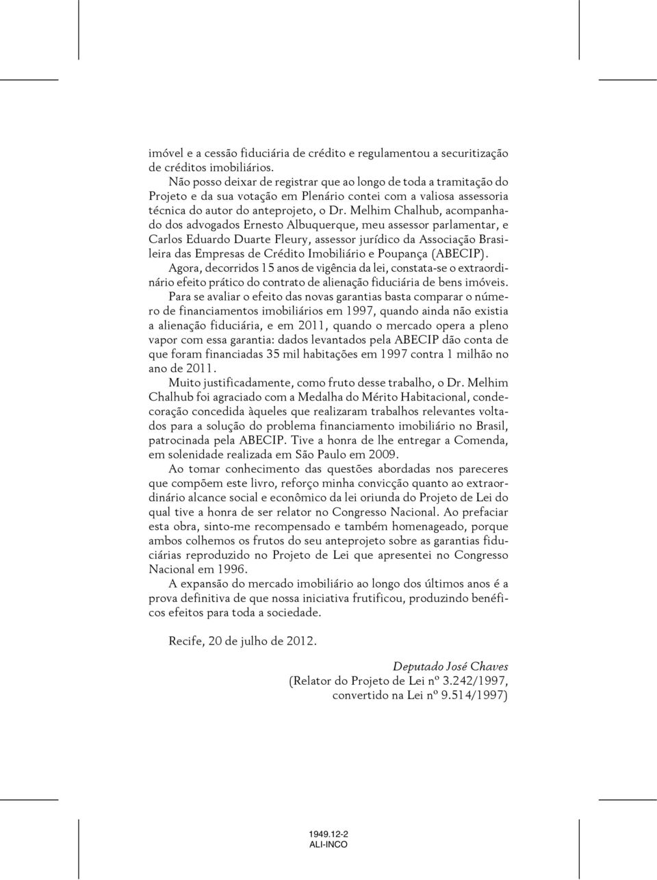 Melhim Chalhub, acompanhado dos advogados Ernesto Albuquerque, meu assessor parlamentar, e Carlos Eduardo Duarte Fleury, assessor jurídico da Associação Brasileira das Empresas de Crédito Imobiliário