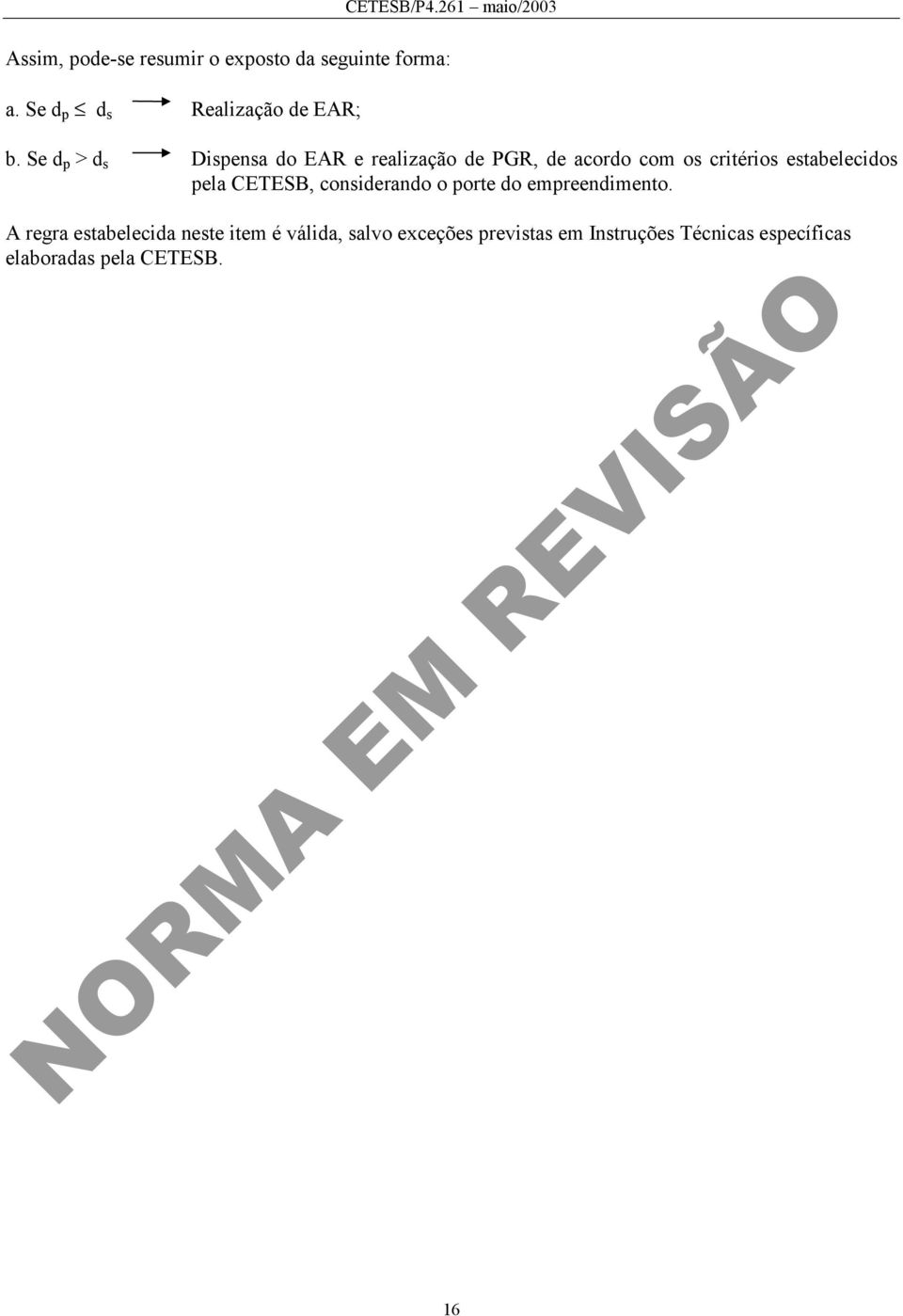 estabelecidos pela CETESB, considerando o porte do empreendimento.