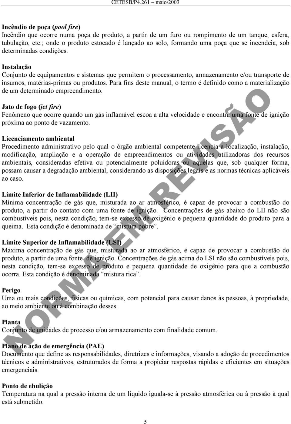 Instalação Conjunto de equipamentos e sistemas que permitem o processamento, armazenamento e/ou transporte de insumos, matérias-primas ou produtos.