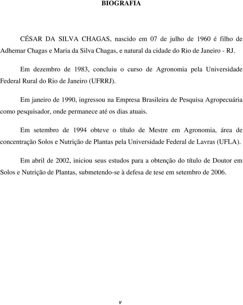 Em janeiro de 1990, ingressou na Empresa Brasileira de Pesquisa Agropecuária como pesquisador, onde permanece até os dias atuais.