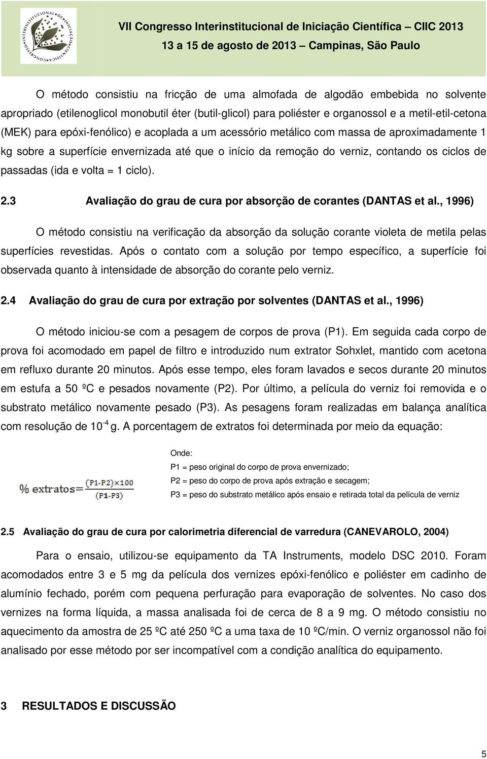 = 1 ciclo). 2.3 Avaliação do grau de cura por absorção de corantes (DANTAS et al.