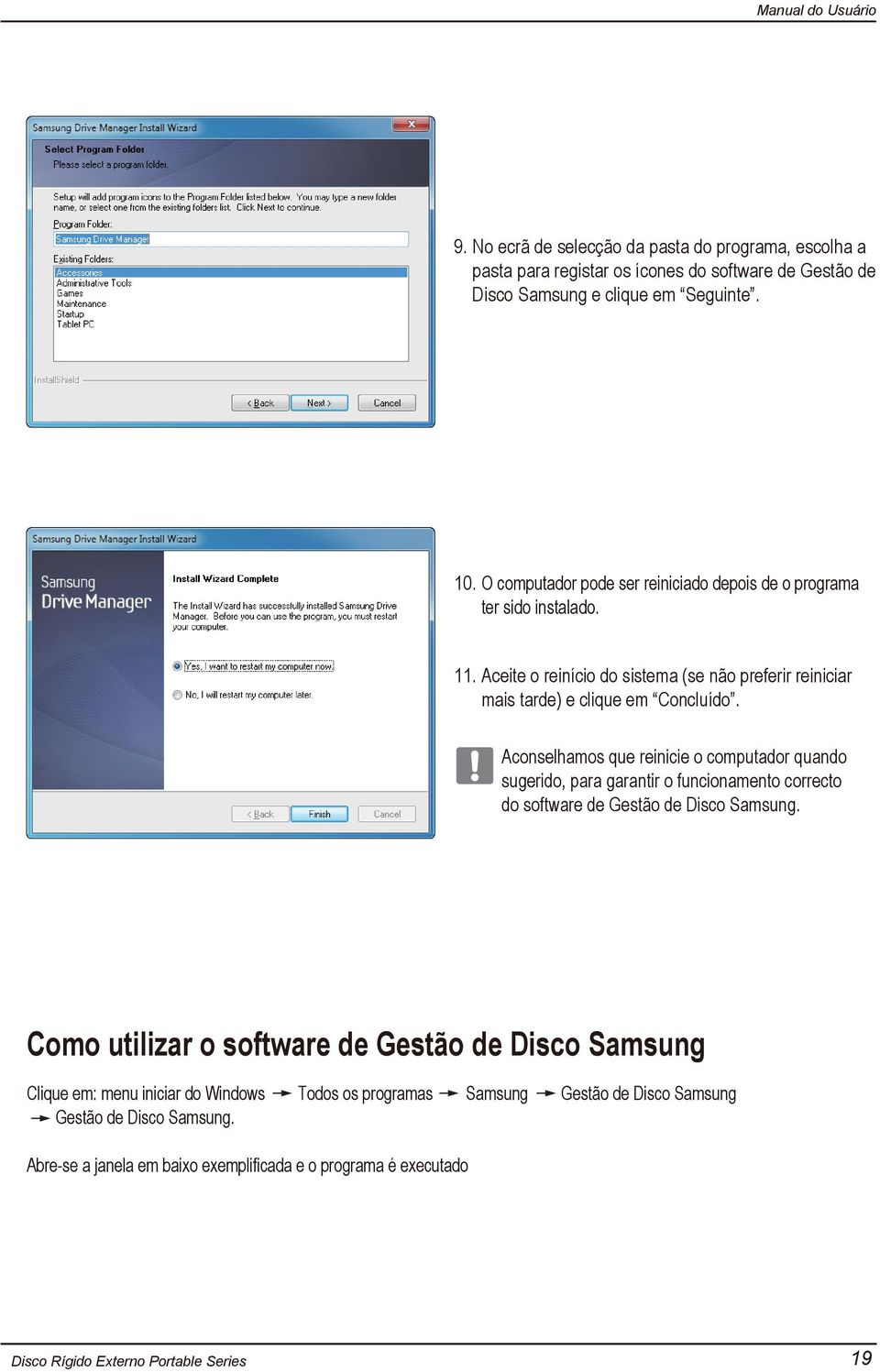 Aconselhamos que reinicie o computador quando sugerido, para garantir o funcionamento correcto do software de Gestão de Disco Samsung.