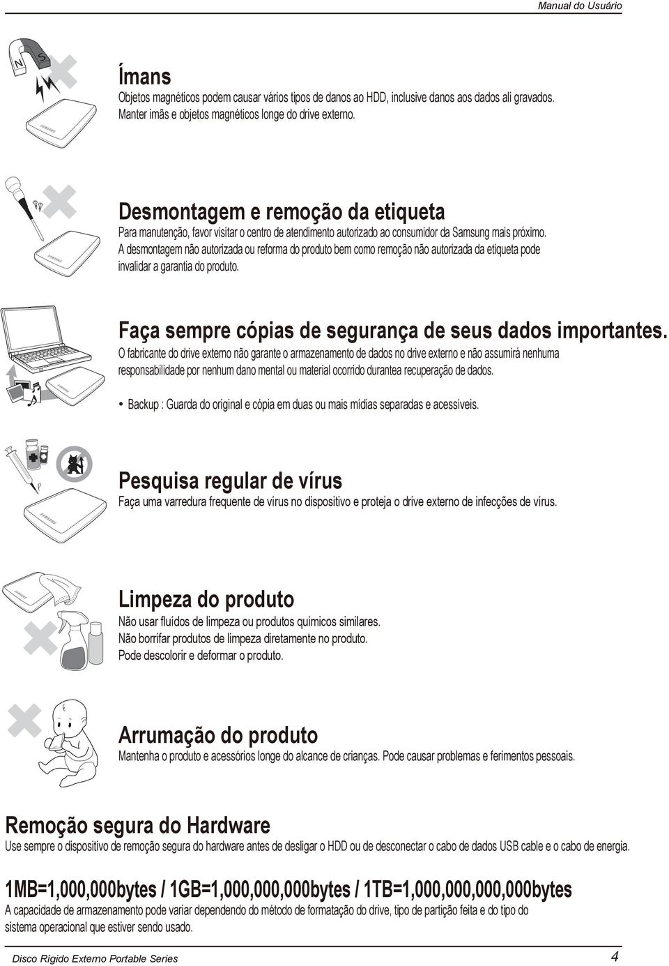 A desmontagem não autorizada ou reforma do produto bem como remoção não autorizada da etiqueta pode invalidar a garantia do produto. Faça sempre cópias de segurança de seus dados importantes.