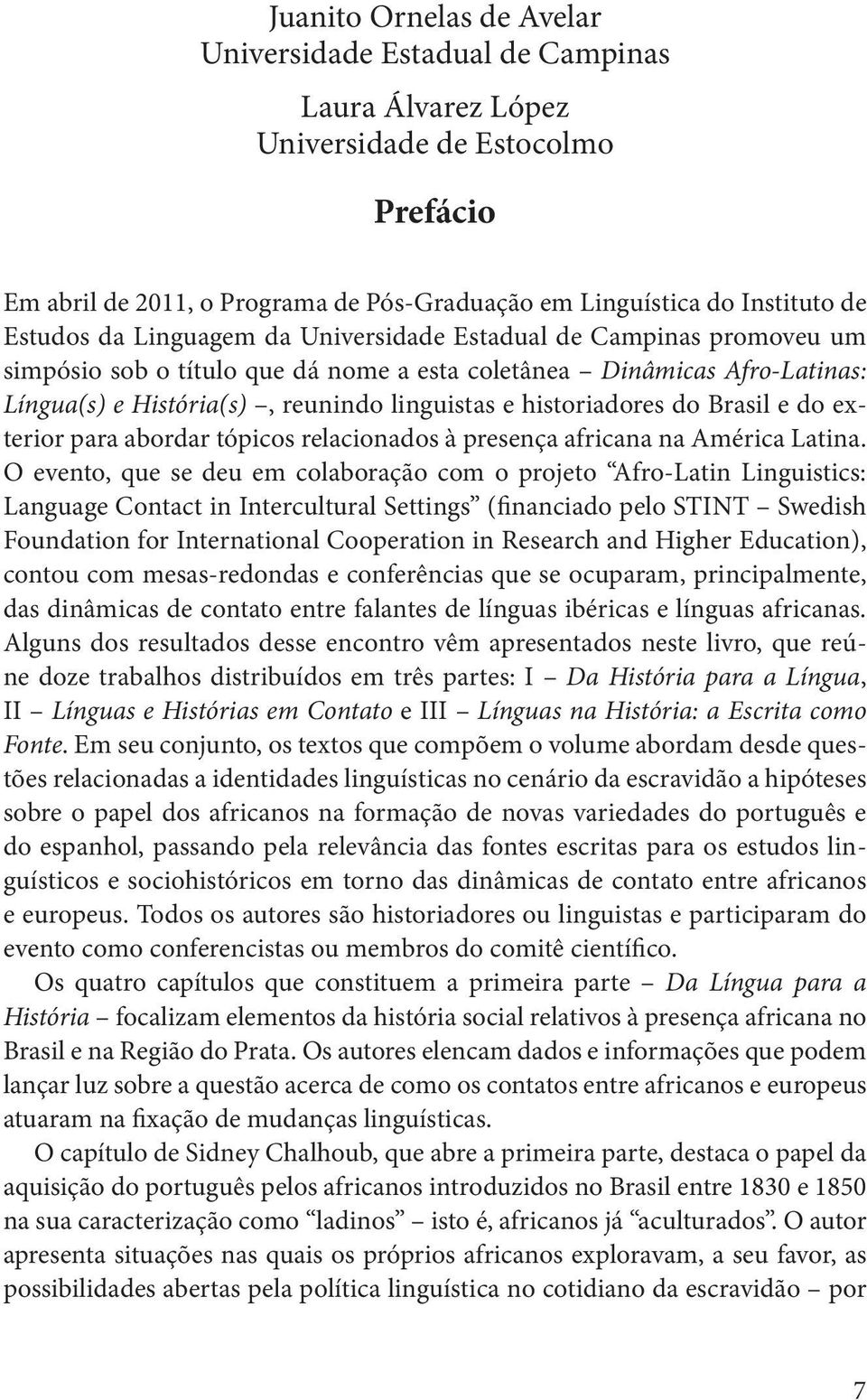 do Brasil e do exterior para abordar tópicos relacionados à presença africana na América Latina.