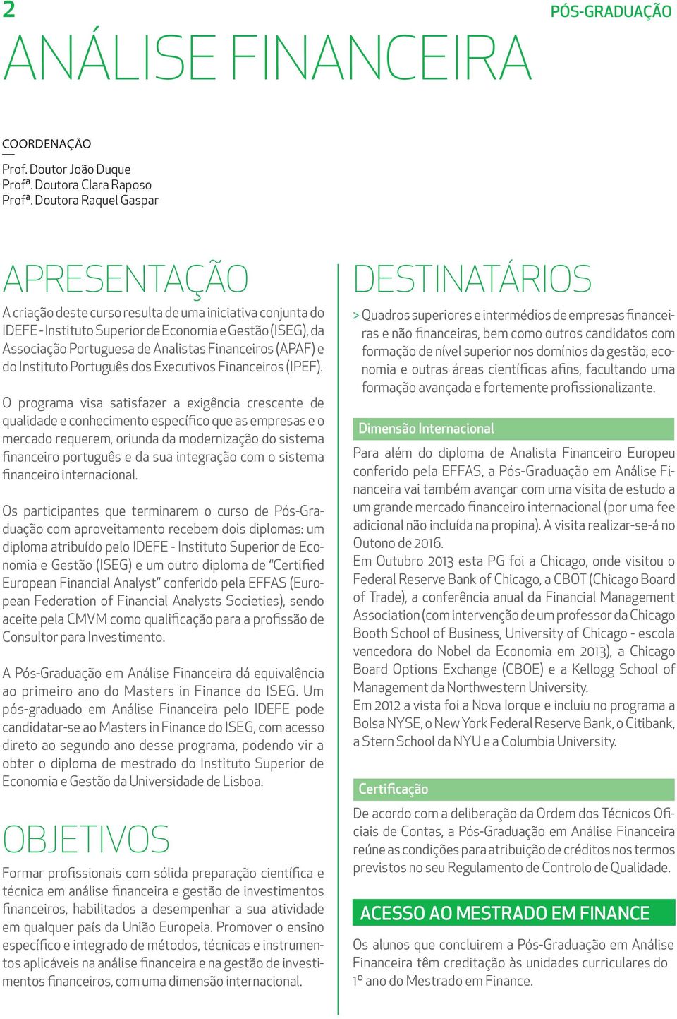 Financeiros (APAF) e do Instituto Português dos Executivos Financeiros (IPEF).