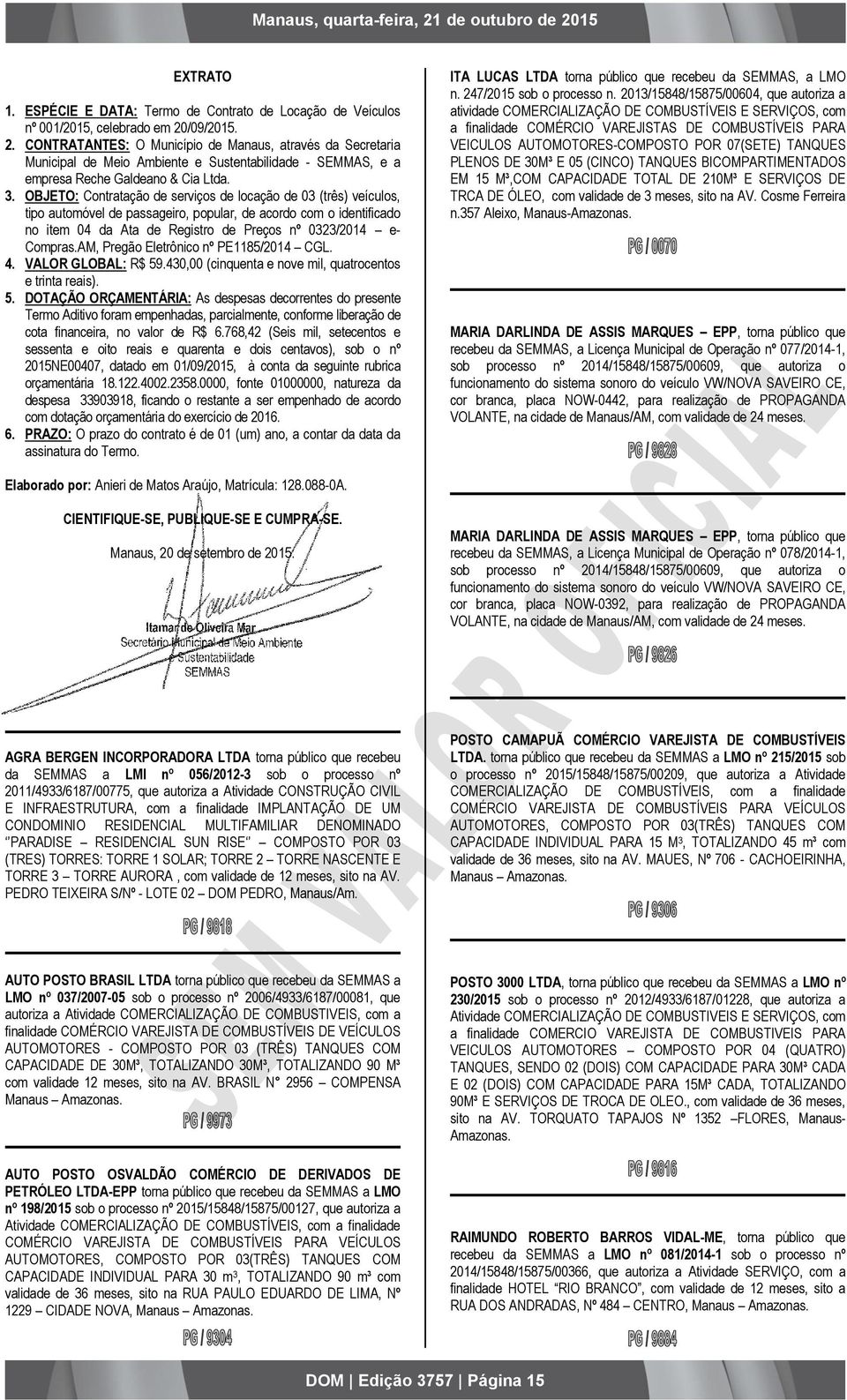 OBJETO: Contratação de serviços de locação de 03 (três) veículos, tipo automóvel de passageiro, popular, de acordo com o identificado no item 04 da Ata de Registro de Preços nº 0323/2014 e- Compras.