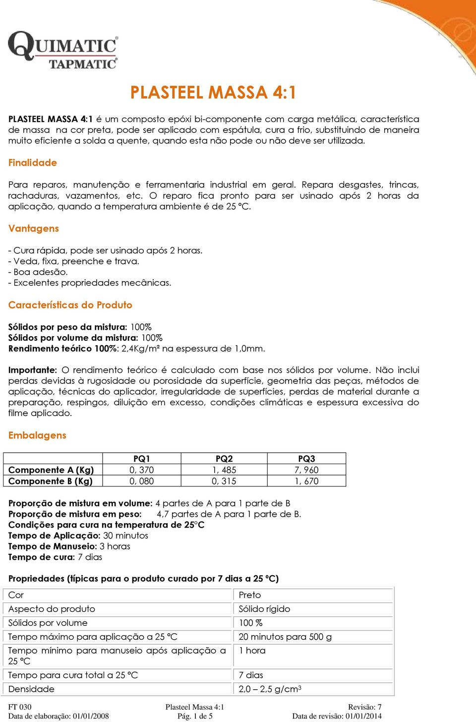 Repara desgastes, trincas, rachaduras, vazamentos, etc. O reparo fica pronto para ser usinado após 2 horas da aplicação, quando a temperatura ambiente é de 25 ºC.