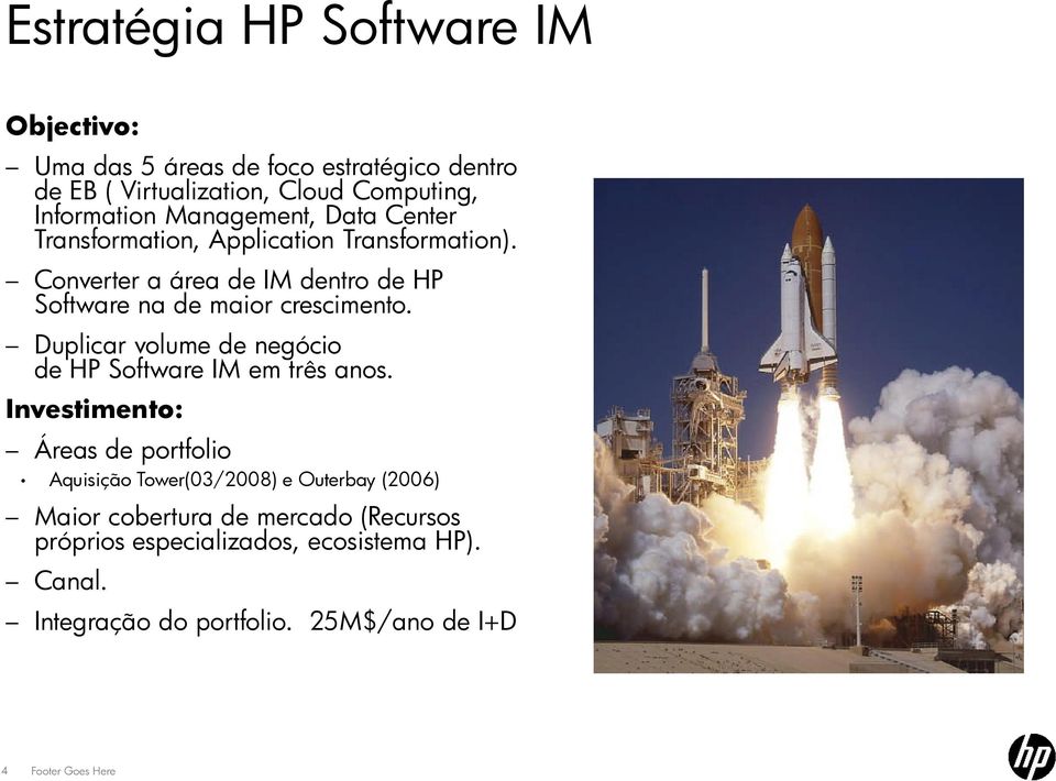 Converter a área de IM dentro de HP Software na de maior crescimento. Duplicar volume de negócio de HP Software IM em três anos.