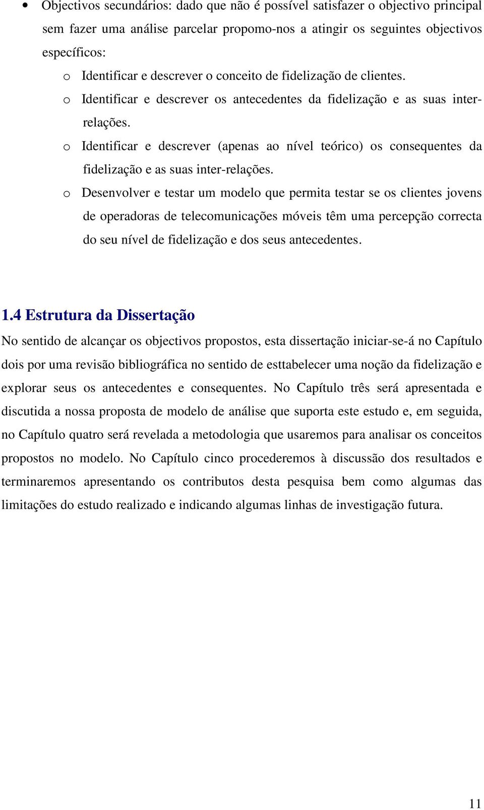 o Identificar e descrever (apenas ao nível teórico) os consequentes da fidelização e as suas inter-relações.