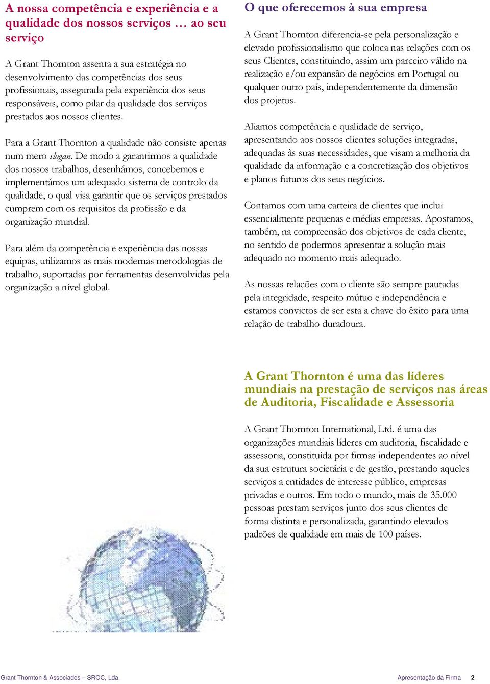 De modo a garantirmos a qualidade dos nossos trabalhos, desenhámos, concebemos e implementámos um adequado sistema de controlo da qualidade, o qual visa garantir que os serviços prestados cumprem com