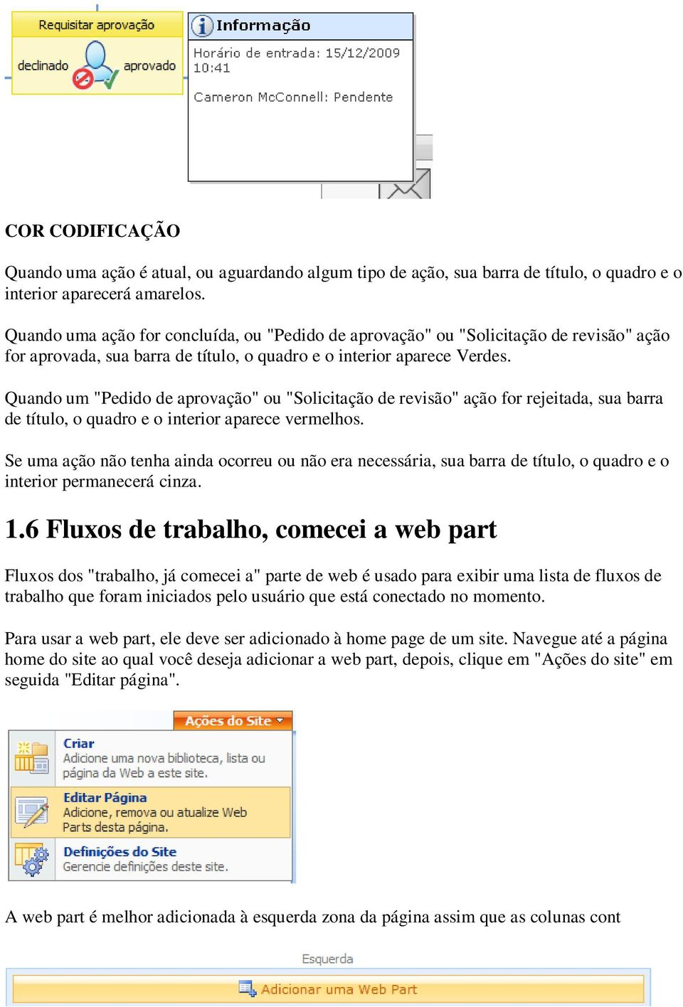 Quando um "Pedido de aprovação" ou "Solicitação de revisão" ação for rejeitada, sua barra de título, o quadro e o interior aparece vermelhos.