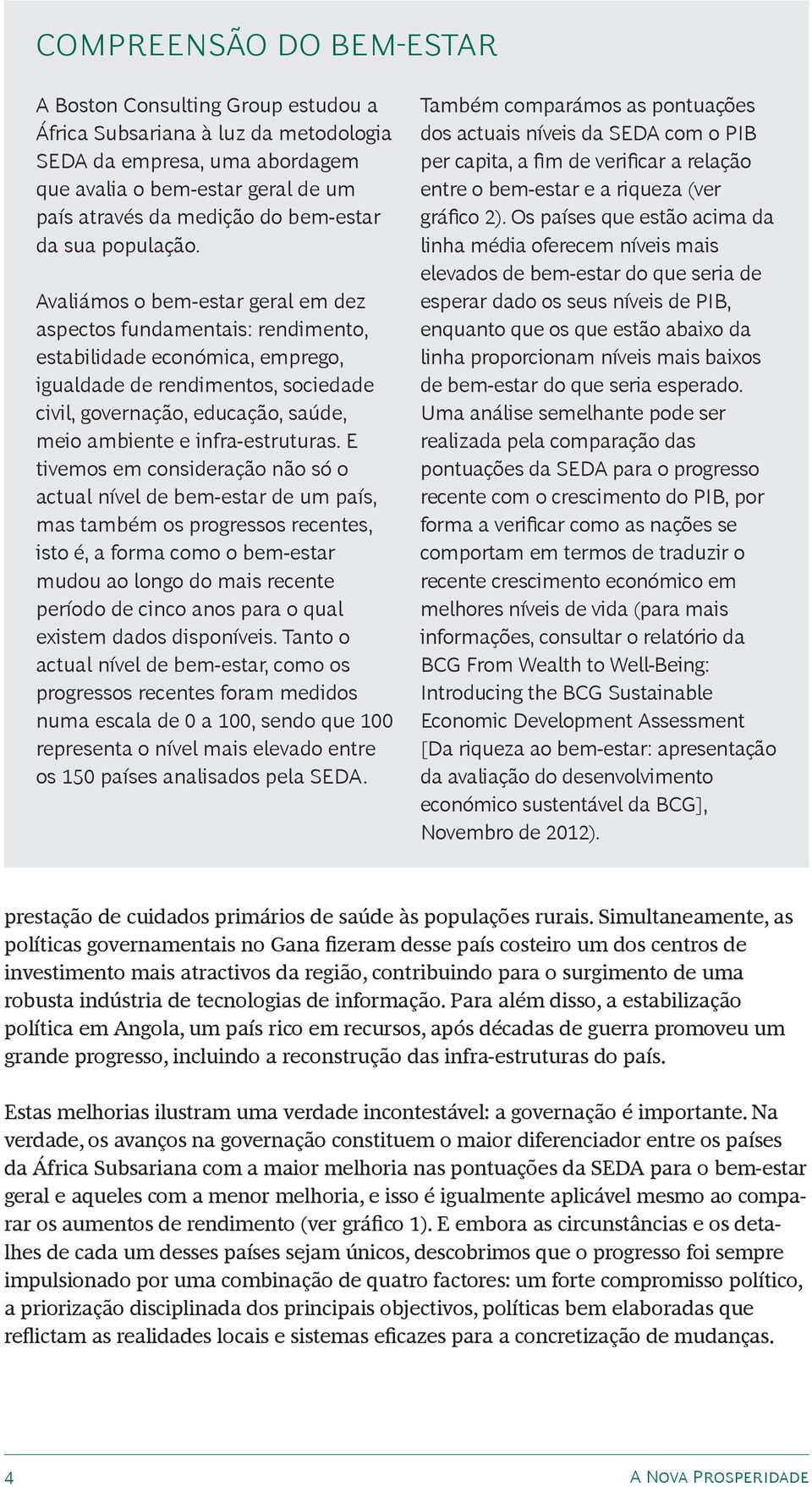 Avaliámos o bem-estar geral em dez aspectos fundamentais: rendimento, estabilidade económica, emprego, igualdade de rendimentos, sociedade civil, governação, educação, saúde, meio ambiente e