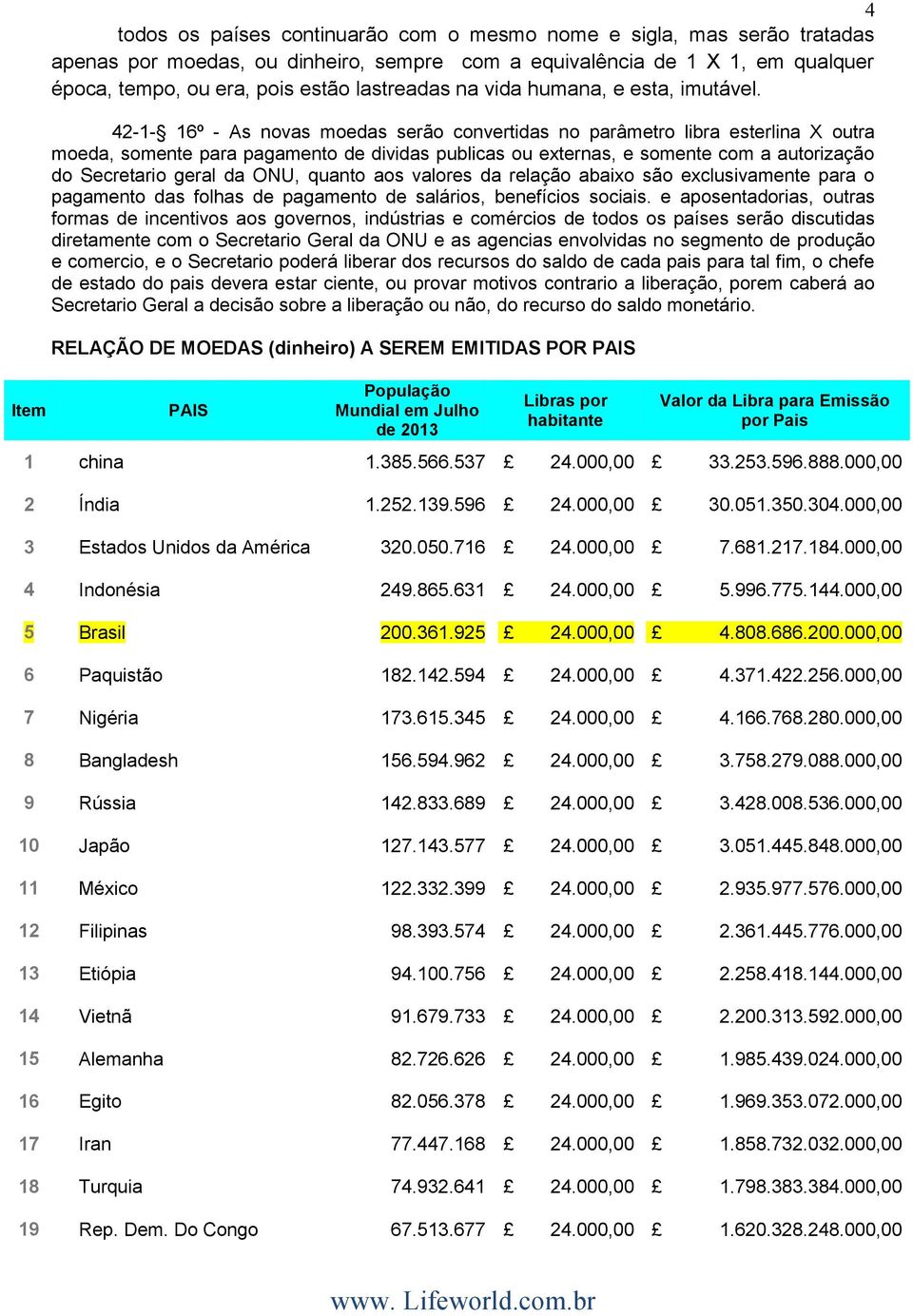 42-1- 16º - As novas moedas serão convertidas no parâmetro libra esterlina X outra moeda, somente para pagamento de dividas publicas ou externas, e somente com a autorização do Secretario geral da