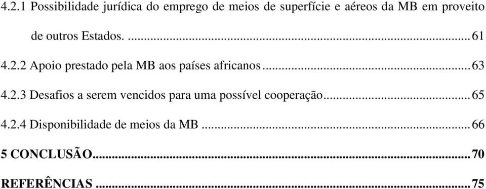 2 Apoio prestado pela MB aos países africanos... 63 4.2.3 Desafios a serem vencidos para uma possível cooperação.