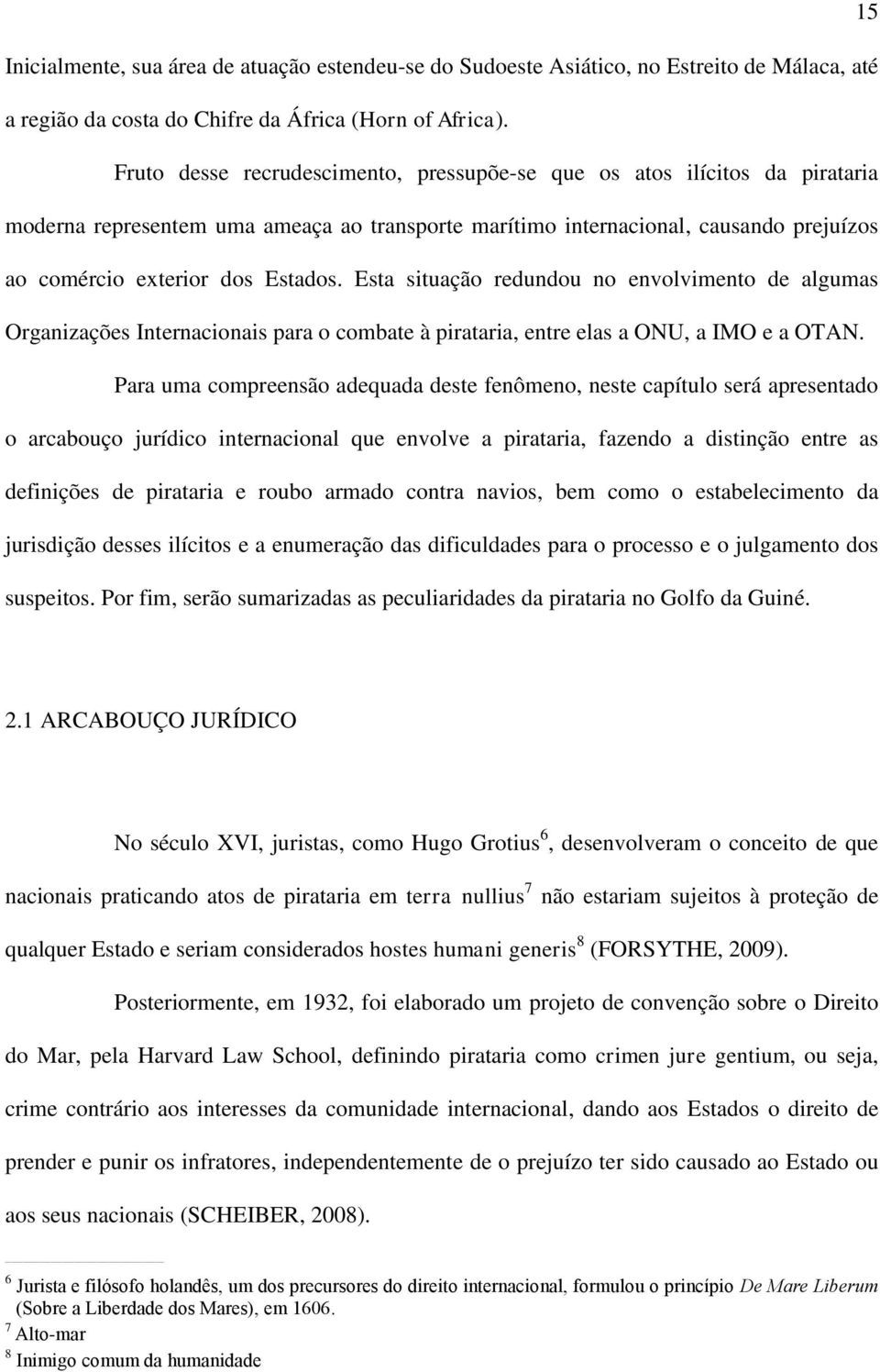 Esta situação redundou no envolvimento de algumas Organizações Internacionais para o combate à pirataria, entre elas a ONU, a IMO e a OTAN.