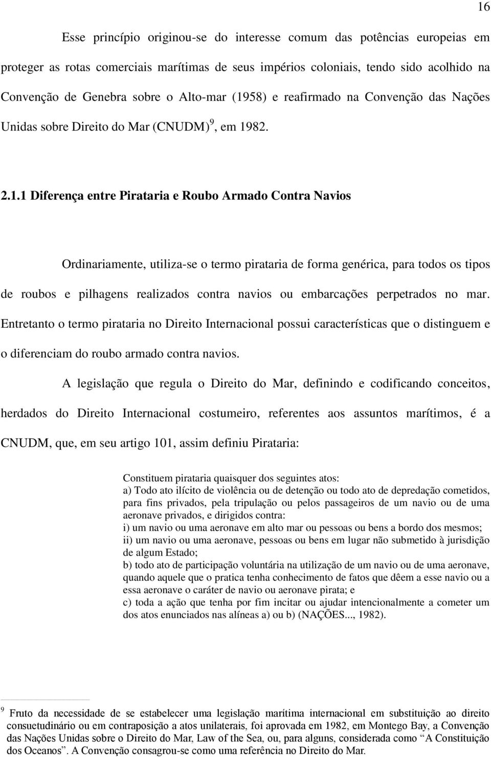 58) e reafirmado na Convenção das Nações Unidas sobre Direito do Mar (CNUDM) 9, em 19