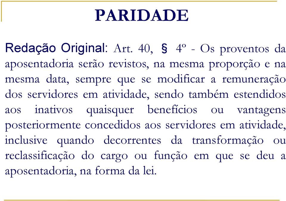 modificar a remuneração dos servidores em atividade, sendo também estendidos aos inativos quaisquer benefícios