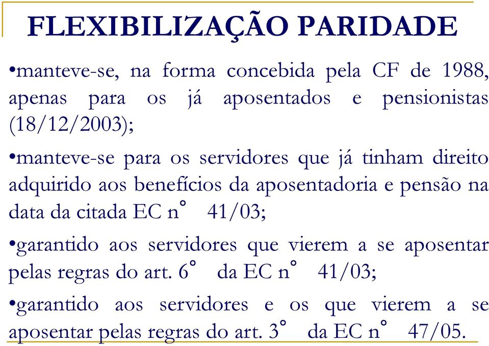 aposentadoria e pensão na data da citada EC n 41/03; garantido aos servidores que vierem a se aposentar pelas