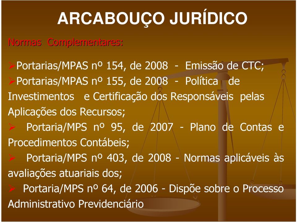 Portaria/MPS nº 95, de 2007 - Plano de Contas e Procedimentos Contábeis; Portaria/MPS nº 403, de 2008 - Normas