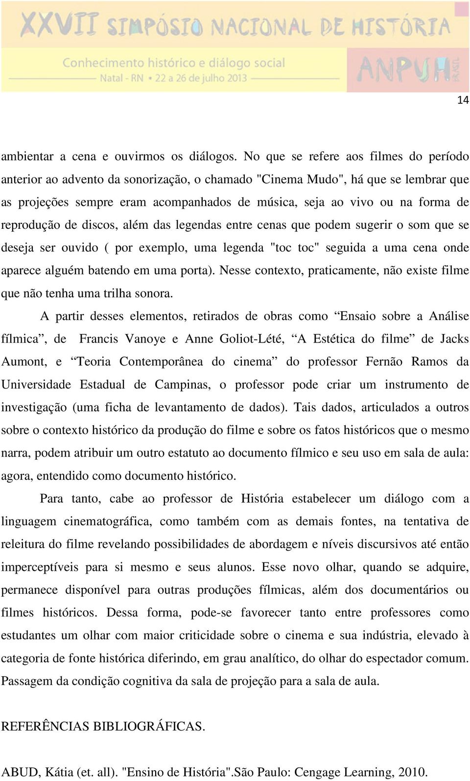 reprodução de discos, além das legendas entre cenas que podem sugerir o som que se deseja ser ouvido ( por exemplo, uma legenda "toc toc" seguida a uma cena onde aparece alguém batendo em uma porta).