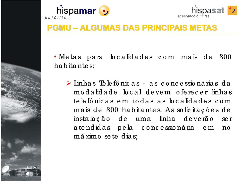 telefônicas em todas as localidades com mais de 3 habitantes.