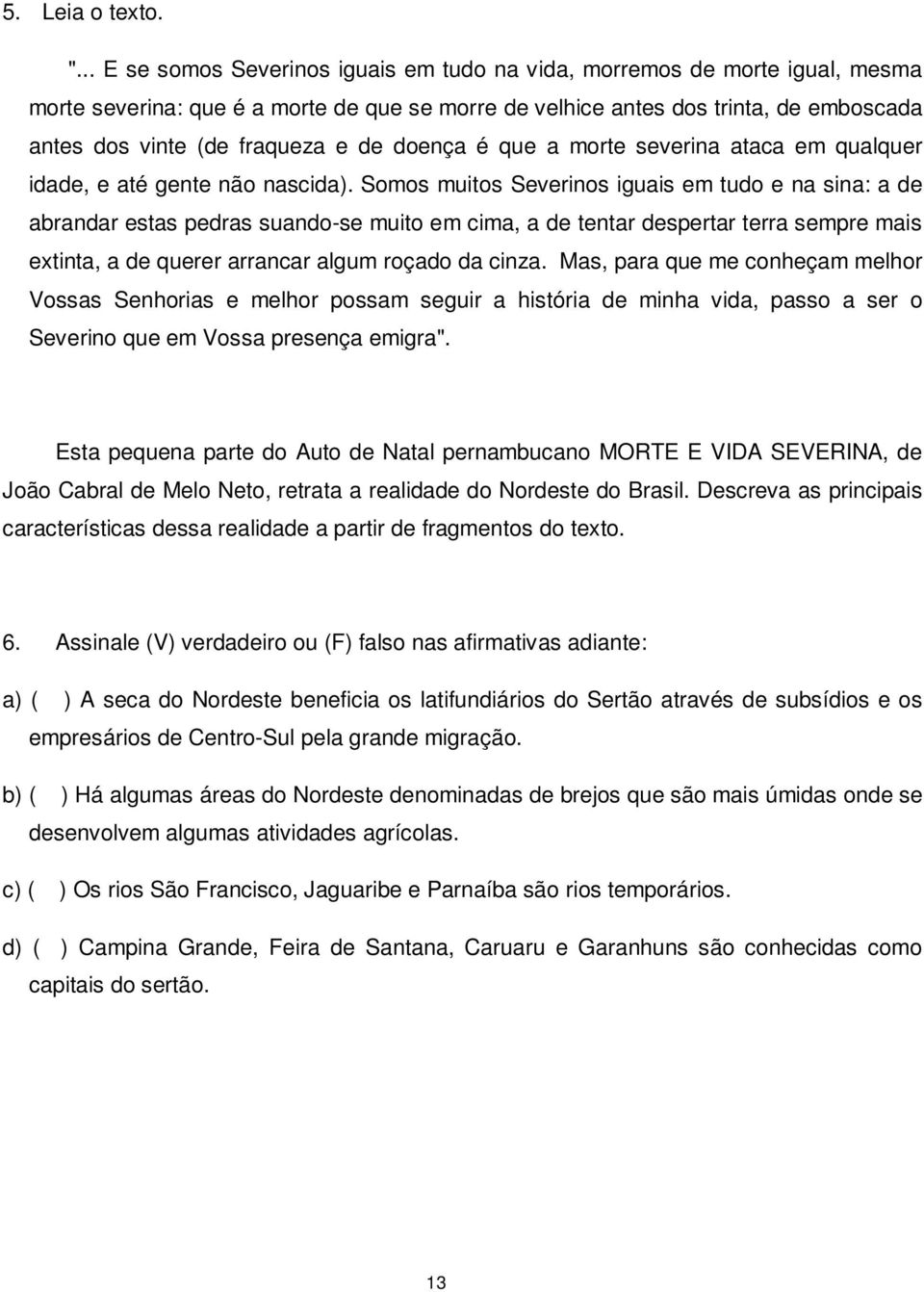 de doença é que a morte severina ataca em qualquer idade, e até gente não nascida).