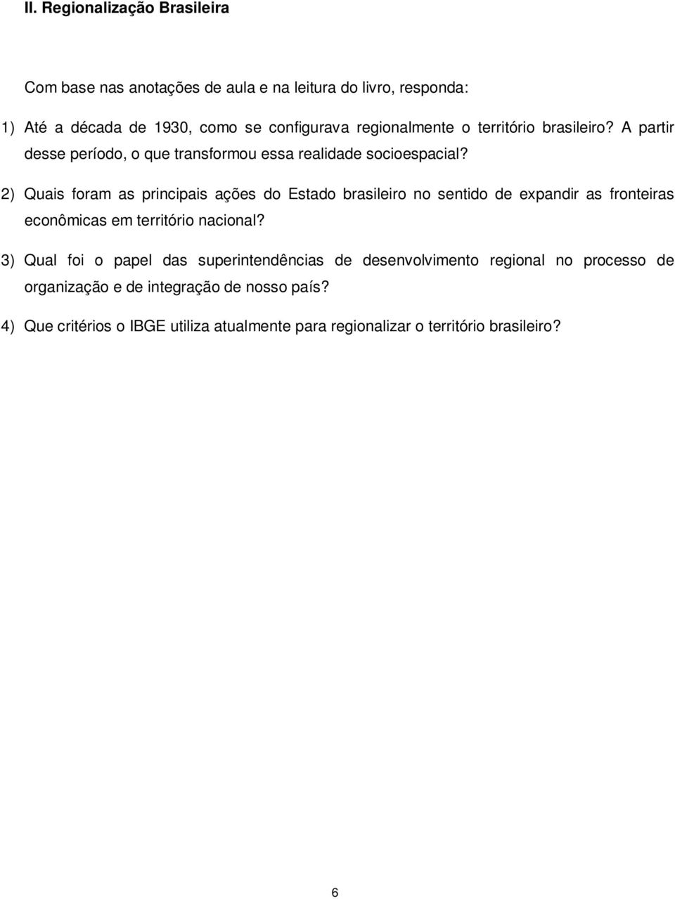 2) Quais foram as principais ações do Estado brasileiro no sentido de expandir as fronteiras econômicas em território nacional?