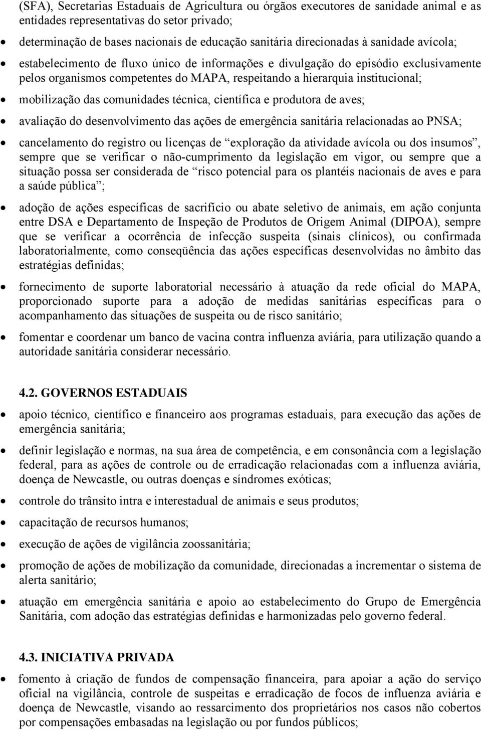 comunidades técnica, científica e produtora de aves; avaliação do desenvolvimento das ações de emergência sanitária relacionadas ao PNSA; cancelamento do registro ou licenças de exploração da