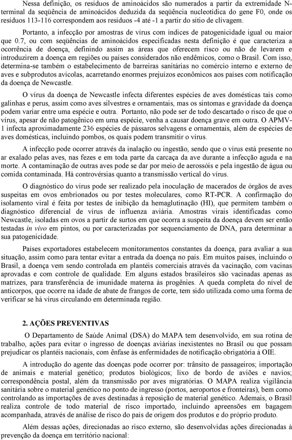 7, ou com seqüências de aminoácidos especificadas nesta definição é que caracteriza a ocorrência de doença, definindo assim as áreas que oferecem risco ou não de levarem e introduzirem a doença em