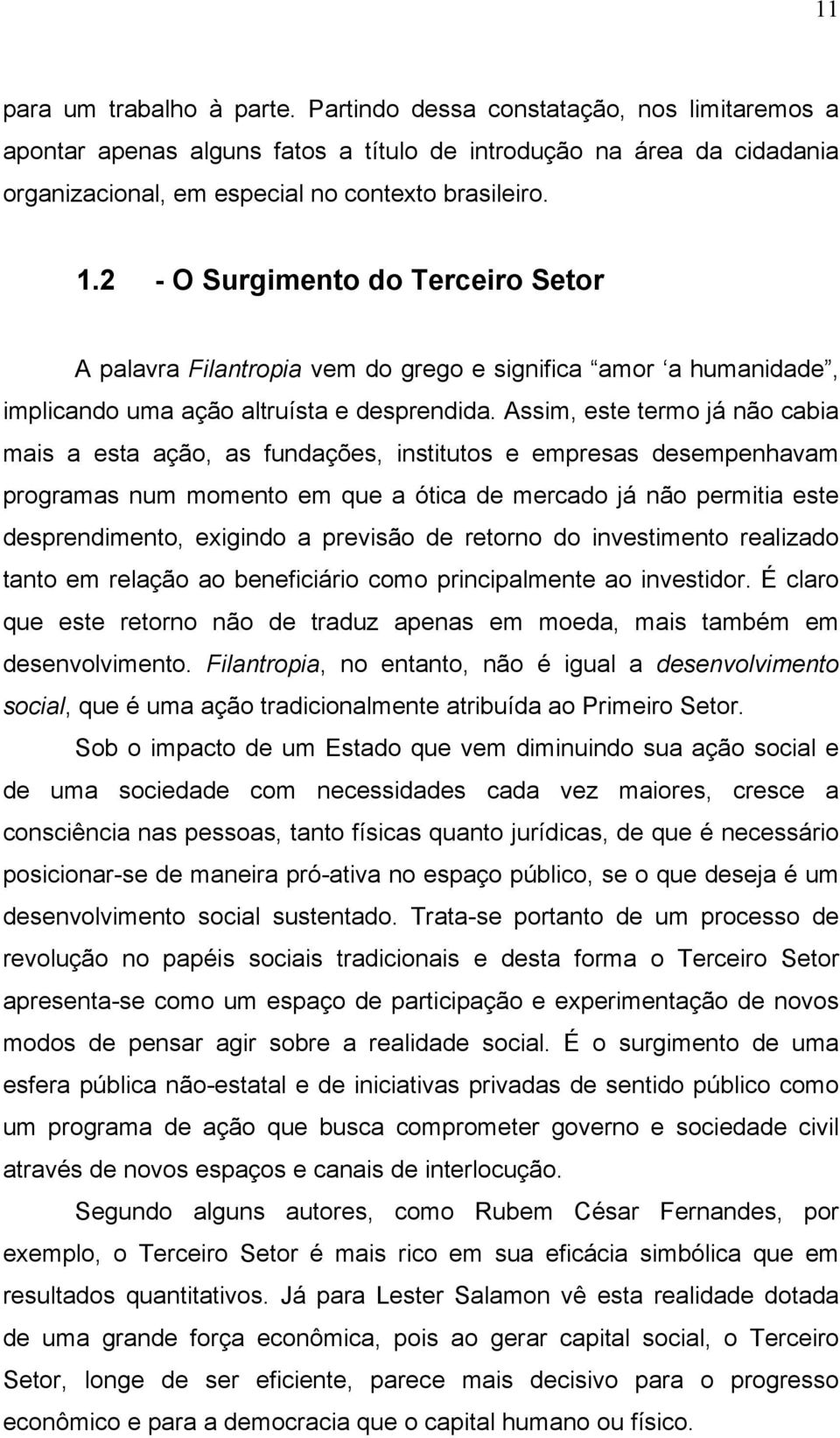 Assim, este termo já não cabia mais a esta ação, as fundações, institutos e empresas desempenhavam programas num momento em que a ótica de mercado já não permitia este desprendimento, exigindo a